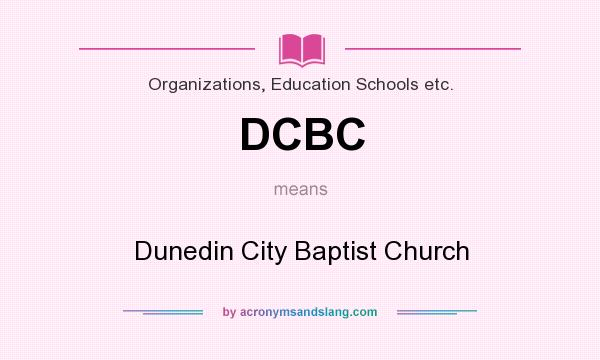 What does DCBC mean? It stands for Dunedin City Baptist Church