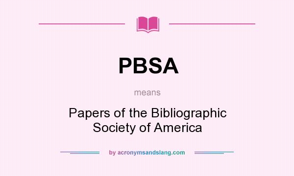What does PBSA mean? It stands for Papers of the Bibliographic Society of America