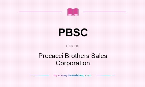 What does PBSC mean? It stands for Procacci Brothers Sales Corporation