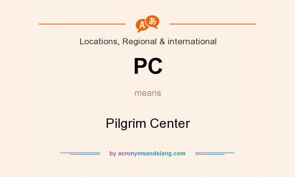 What does PC mean? It stands for Pilgrim Center