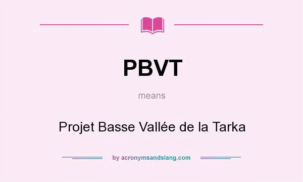 What does PBVT mean? It stands for Projet Basse Vallée de la Tarka