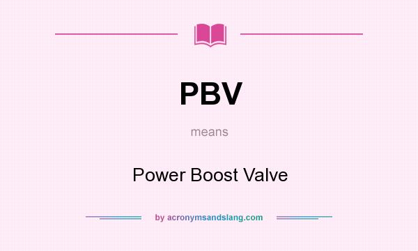 What does PBV mean? It stands for Power Boost Valve