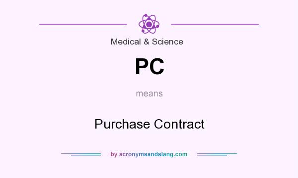 What does PC mean? It stands for Purchase Contract