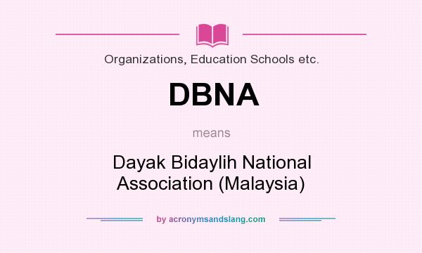 What does DBNA mean? It stands for Dayak Bidaylih National Association (Malaysia)
