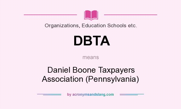 What does DBTA mean? It stands for Daniel Boone Taxpayers Association (Pennsylvania)
