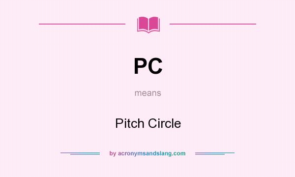 What does PC mean? It stands for Pitch Circle
