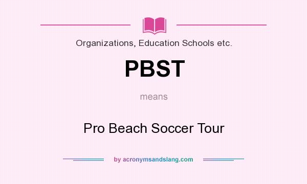 What does PBST mean? It stands for Pro Beach Soccer Tour