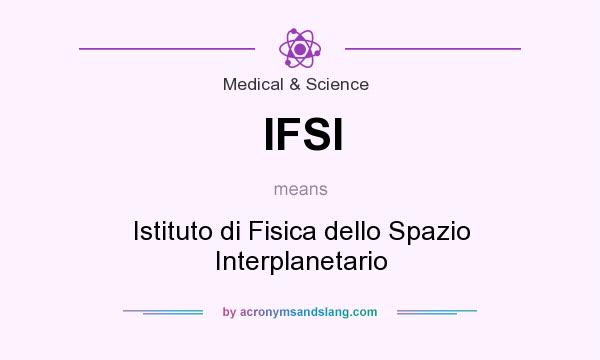 What does IFSI mean? It stands for Istituto di Fisica dello Spazio Interplanetario