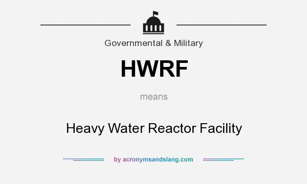 What does HWRF mean? It stands for Heavy Water Reactor Facility