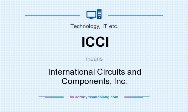 What does ICCI mean? It stands for International Circuits and Components, Inc.