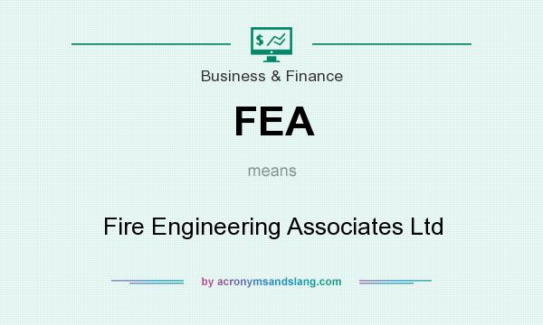 What does FEA mean? It stands for Fire Engineering Associates Ltd