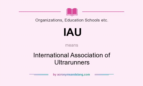 What does IAU mean? It stands for International Association of Ultrarunners