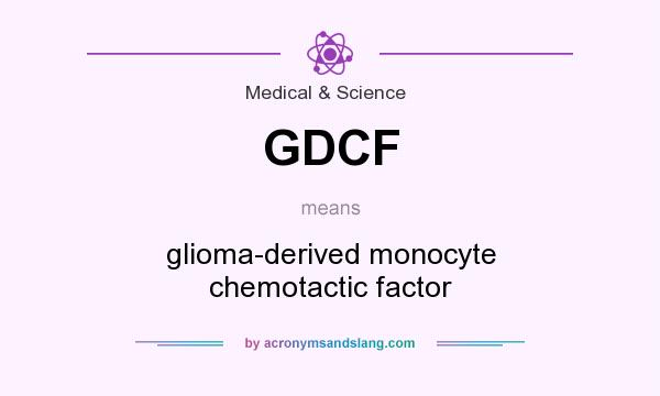 What does GDCF mean? It stands for glioma-derived monocyte chemotactic factor