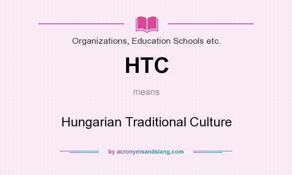 What does HTC mean? It stands for Hungarian Traditional Culture