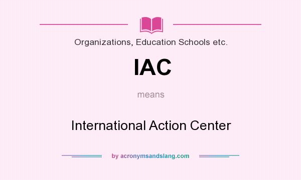 What does IAC mean? It stands for International Action Center