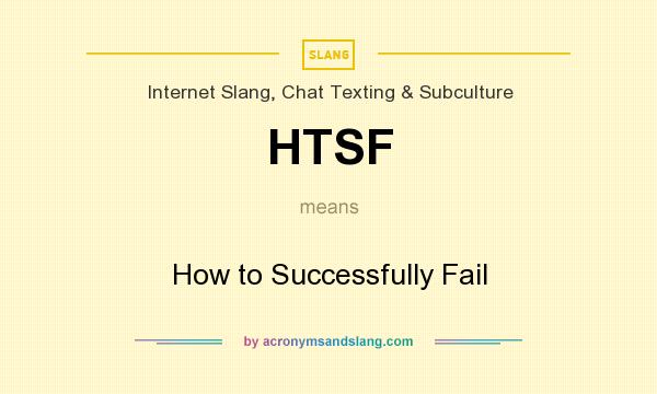 What does HTSF mean? It stands for How to Successfully Fail