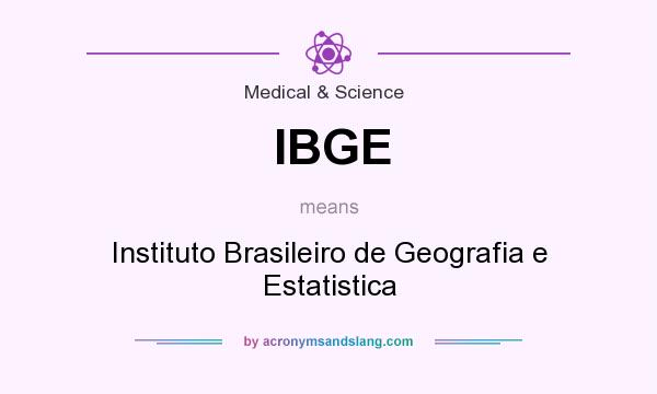 What does IBGE mean? It stands for Instituto Brasileiro de Geografia e Estatistica