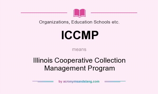 What does ICCMP mean? It stands for Illinois Cooperative Collection Management Program