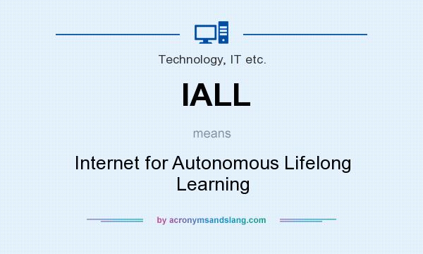 What does IALL mean? It stands for Internet for Autonomous Lifelong Learning