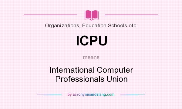 What does ICPU mean? It stands for International Computer Professionals Union