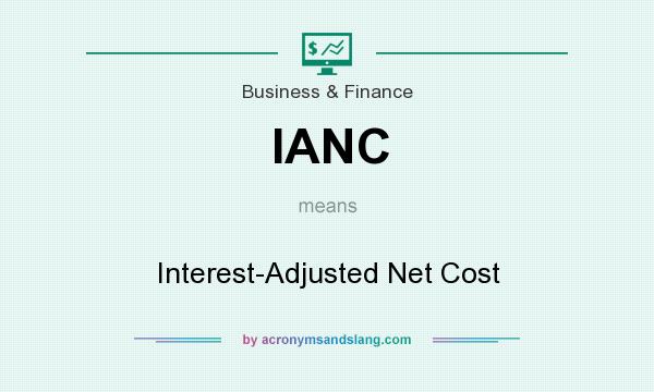 What does IANC mean? It stands for Interest-Adjusted Net Cost