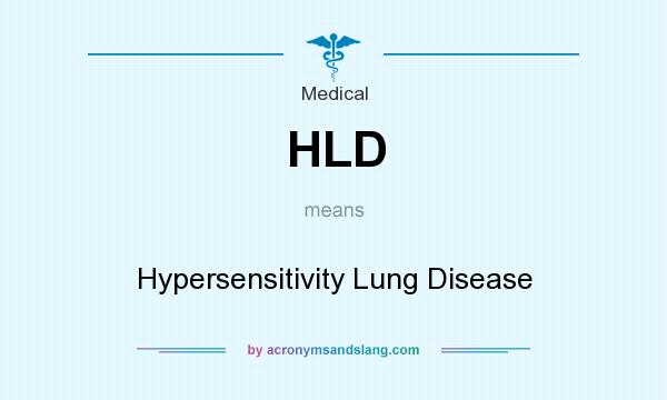What does HLD mean? It stands for Hypersensitivity Lung Disease