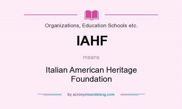 What does IAHF mean? It stands for Italian American Heritage Foundation