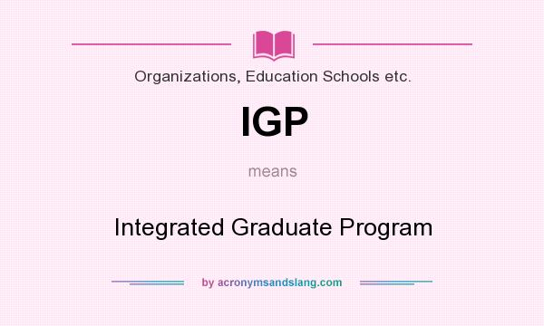 What does IGP mean? It stands for Integrated Graduate Program