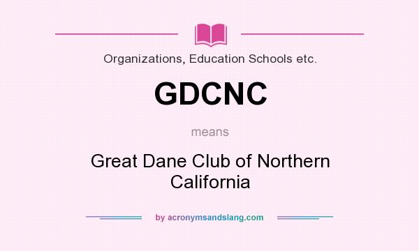 What does GDCNC mean? It stands for Great Dane Club of Northern California