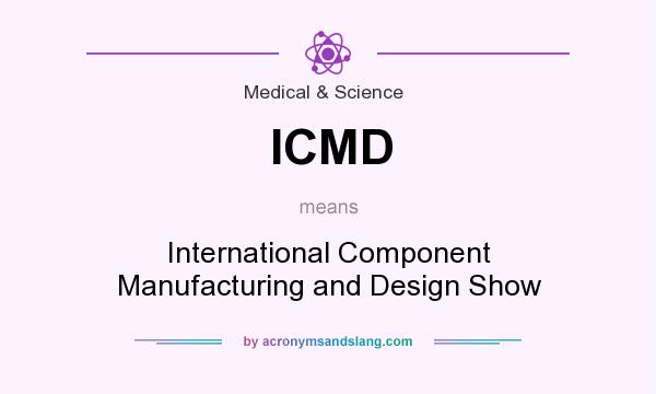 What does ICMD mean? It stands for International Component Manufacturing and Design Show