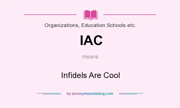 What does IAC mean? It stands for Infidels Are Cool