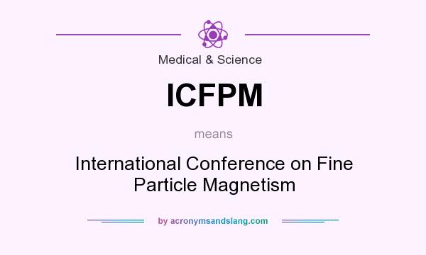 What does ICFPM mean? It stands for International Conference on Fine Particle Magnetism