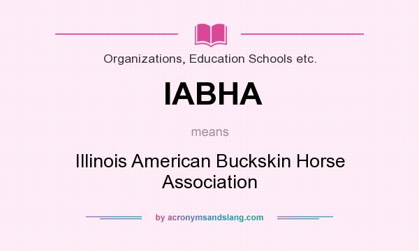 What does IABHA mean? It stands for Illinois American Buckskin Horse Association