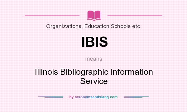 What does IBIS mean? It stands for Illinois Bibliographic Information Service