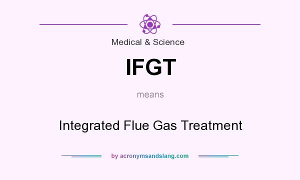 What does IFGT mean? It stands for Integrated Flue Gas Treatment