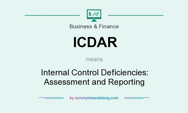 What does ICDAR mean? It stands for Internal Control Deficiencies: Assessment and Reporting