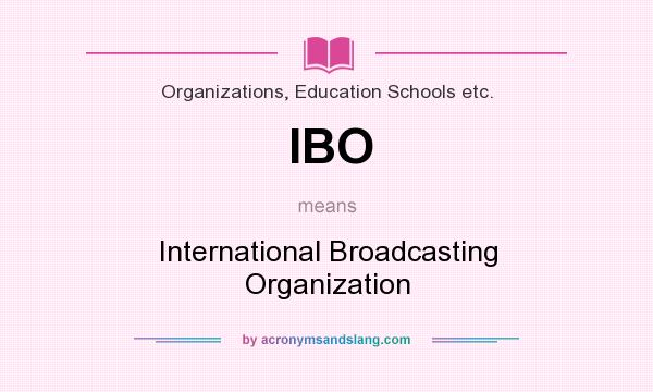 What does IBO mean? It stands for International Broadcasting Organization