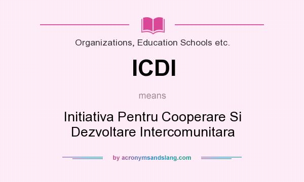 What does ICDI mean? It stands for Initiativa Pentru Cooperare Si Dezvoltare Intercomunitara