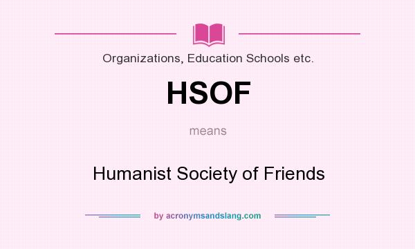 What does HSOF mean? It stands for Humanist Society of Friends