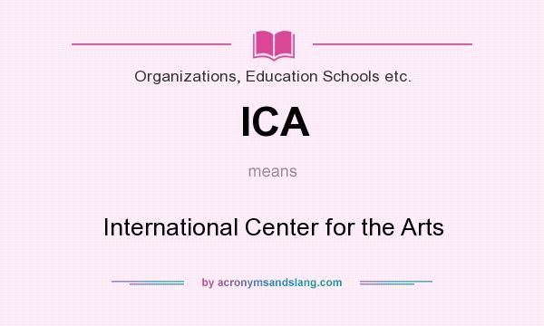 What does ICA mean? It stands for International Center for the Arts