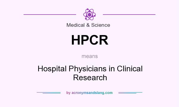 What does HPCR mean? It stands for Hospital Physicians in Clinical Research