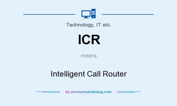 What does ICR mean? It stands for Intelligent Call Router