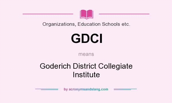 What does GDCI mean? It stands for Goderich District Collegiate Institute