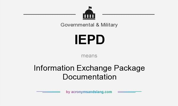 What does IEPD mean? It stands for Information Exchange Package Documentation