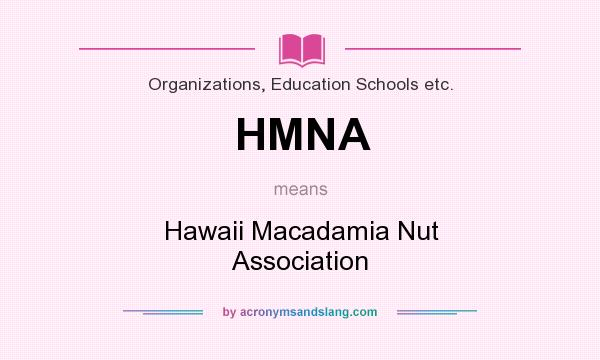 What does HMNA mean? It stands for Hawaii Macadamia Nut Association
