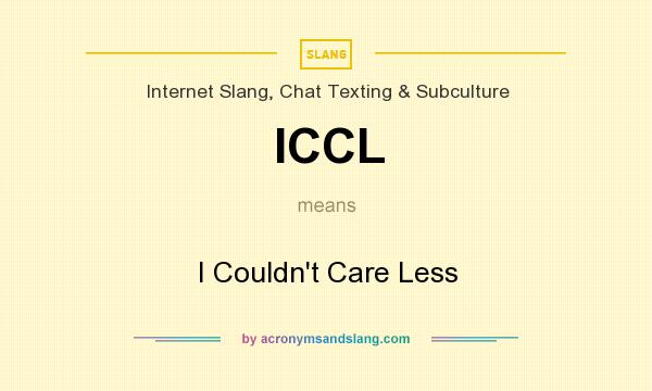 What does ICCL mean? It stands for I Couldn`t Care Less