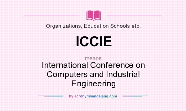 What does ICCIE mean? It stands for International Conference on Computers and Industrial Engineering