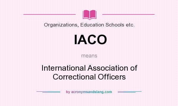 What does IACO mean? It stands for International Association of Correctional Officers