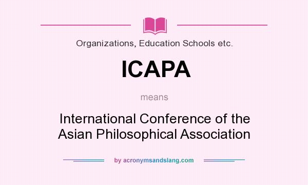 What does ICAPA mean? It stands for International Conference of the Asian Philosophical Association