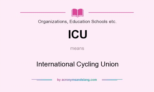 What does ICU mean? It stands for International Cycling Union